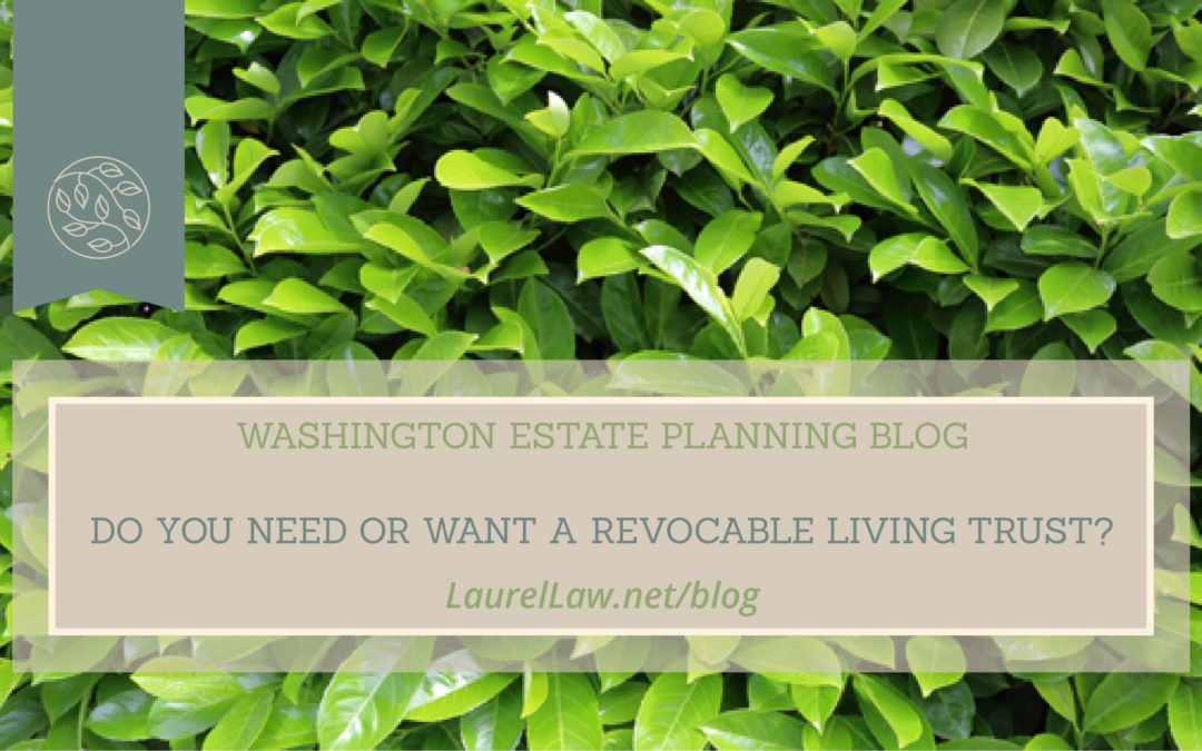Do You Need Or Want A Revocable Living Trust?
